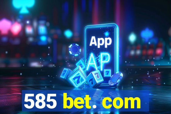 585 bet. com